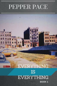 Title: Everything is Everything: book 1, Author: Pepper Pace