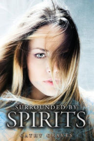 Title: SURROUNDED BY SPIRITS, Author: Cathy Graves