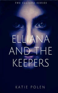 Title: Elliana and the Keepers, Author: KATIE POLEN