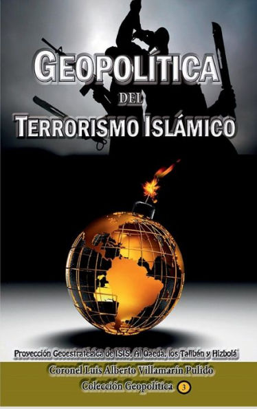 Geopolï¿½tica del Terrorismo Islï¿½mico: Proyecciï¿½n Geoestratï¿½gica de ISIS, Al Qaeda, los Talibï¿½n y Hizbolï¿½