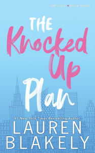 Title: The Knocked Up Plan, Author: Lauren Blakely