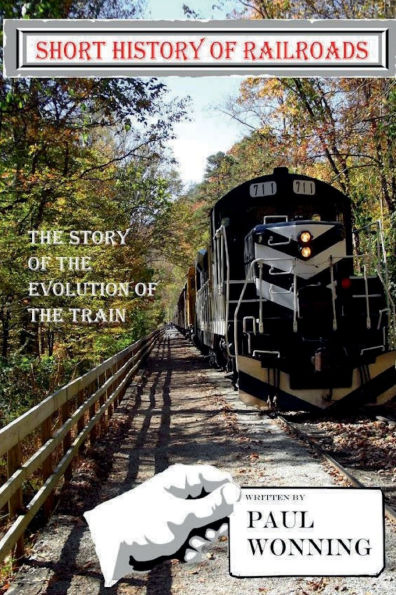 Short History of Railroads: the Story Evolution Train
