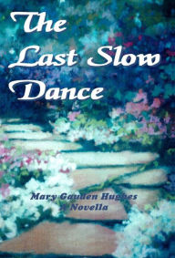 Title: The Last Slow Dance, Author: Mary Gauden Hughes