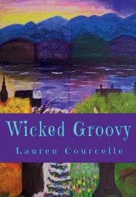 Title: Wicked Groovy, Author: Lauren Courcelle