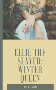 Title: Ellie the Slayer: Winter Queen:, Author: R. Lynn