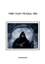 Title: They Plan To Kill You, Author: Adrian Bonnington