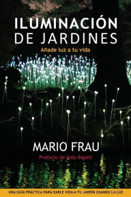 Title: ILUMINACIO?N DE JARDINES: An~ade luz a tu vida, Author: MARIO FRAU
