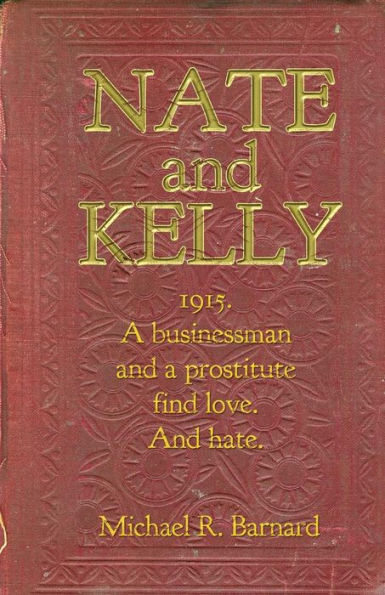 Nate and Kelly: 1915. A businessman and a prostitute find love. And hate.