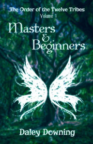 Title: Masters and Beginners: The Order of the Twelve Tribes: Volume 1, Author: Daley Downing