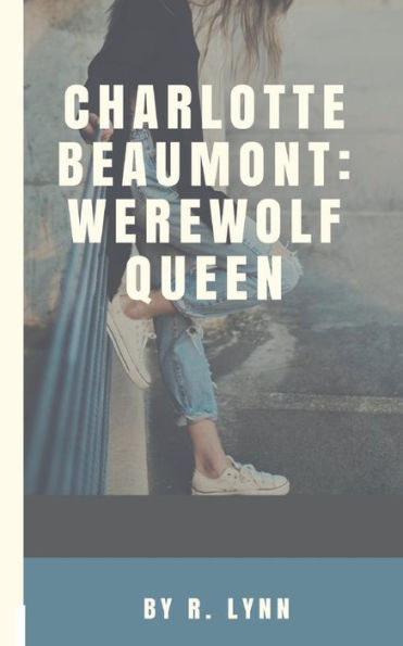 Charlotte Beaumont: Werewolf Queen: