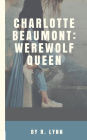 Charlotte Beaumont: Werewolf Queen:
