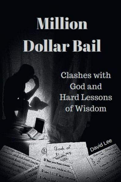 Million Dollar Bail: Clashes with God and Hard Lessons of Wisdom