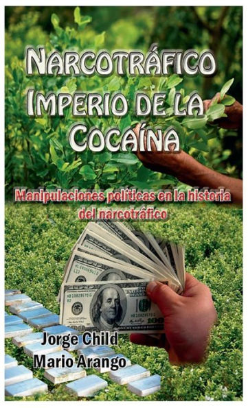 Narcotrï¿½fico, imperio de la cocaï¿½na: Manipulaciones polï¿½ticas en la historia del narcotrï¿½fico