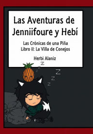 Title: Las Aventuras de Jenniifoure y Hebi - Libro II: La Villa de Conejos, Author: Herbi Alaniz