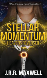 Title: Stellar Momentum: Heavens Reversed, Author: J.r.r. Maxwell
