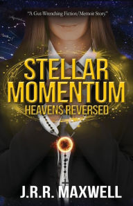 Title: Stellar Momentum: Heavens Reversed, Author: J.r.r. Maxwell