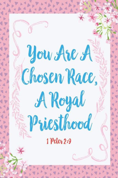 You Are A Chosen Race, A Royal Priesthood: Bible Verse Quote Cover Composition Notebook Portable