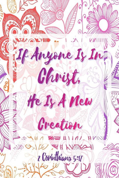 If Anyone Is In Christ, He Is A New Creation: Bible Verse Quote Cover Composition Notebook Portable