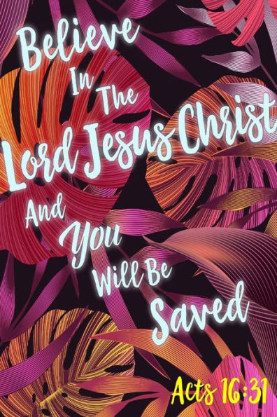 Believe In The Lord Jesus Christ, And You Will Be Saved: Bible Verse Quote Cover Composition Notebook Portable
