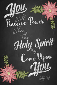 Title: You Will Receive Power When The Holy Spirit Has Come Upon You: Bible Verse Quote Cover Composition Notebook Portable, Author: Journal For All