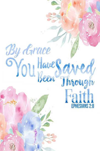 By Grace You Have Been Saved Through Faith: Bible Verse Quote Cover Composition Notebook Portable