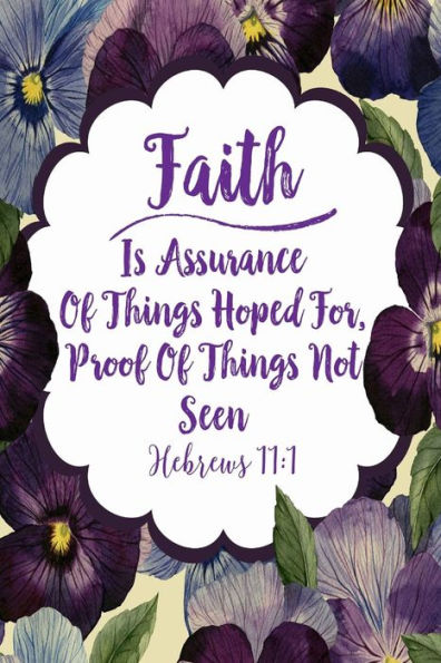 Faith Is Assurance Of Things Hoped For, Proof Of Things Not Seen: Bible Verse Quote Cover Composition Notebook Portable