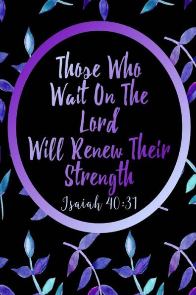 Those Who Wait On The Lord Will Renew Their Strength: Bible Verse Quote Cover Composition Notebook Portable