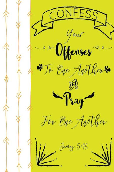 Confess Your Offenses To One Another, And Pray For One Another: Bible Verse Quote Cover Composition Notebook Portable