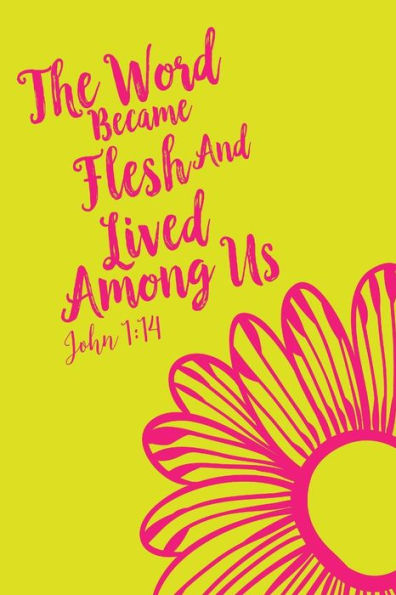 The Word Became Flesh, And Lived Among Us: Bible Verse Quote Cover Composition Notebook Portable