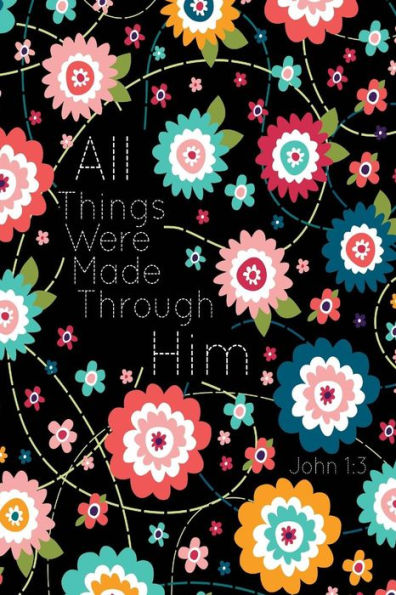 All Things Were Made Through Him: Bible Verse Quote Cover Composition Notebook Portable