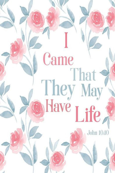 I Came That They May Have Life: Bible Verse Quote Cover Composition Notebook Portable