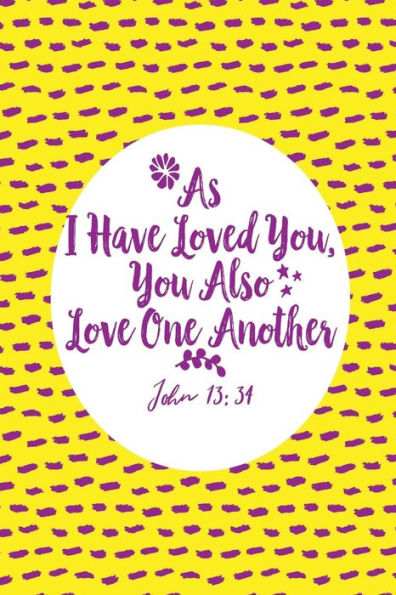 As I Have Loved You, You Also Love One Another: Bible Verse Quote Cover Composition Notebook Portable