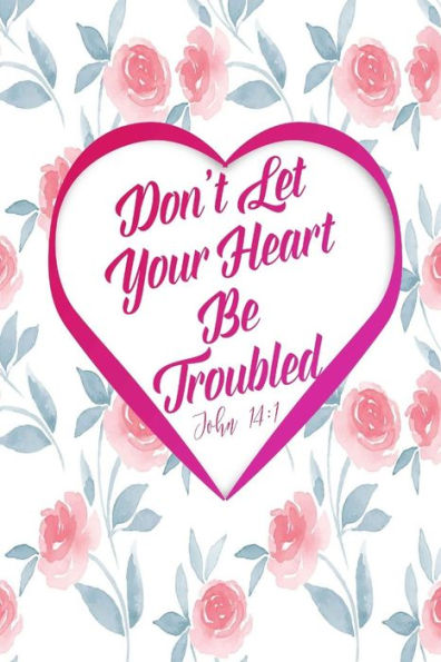 Don't Let Your Heart Be Troubled: Bible Verse Quote Cover Composition Notebook Portable