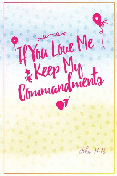 If You Love Me, Keep My Commandments: Bible Verse Quote Cover Composition Notebook Portable