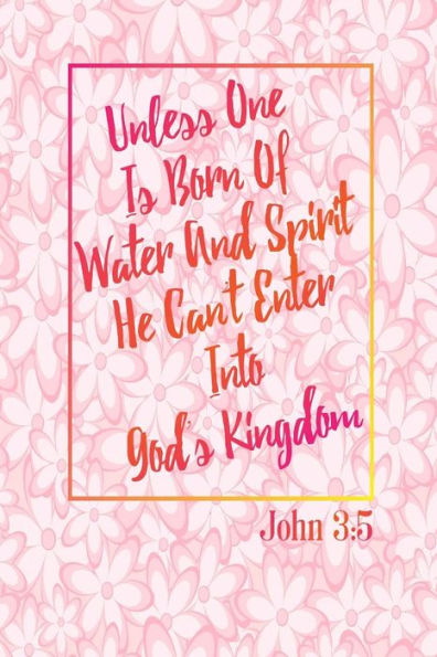 Unless One Is Born Of Water And Spirit, He Can't Enter Into God's Kingdom: Bible Verse Quote Cover Composition Notebook Portable