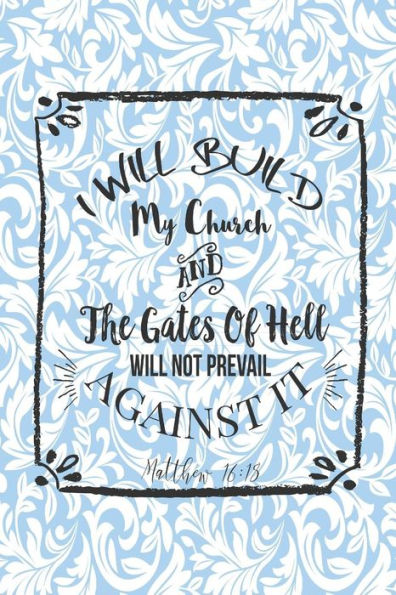 I Will Build My Church, And The Gates Of Hellï¿½Will Not Prevail Against It: Bible Verse Quote Cover Composition Notebook Portable