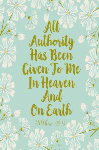 All Authority Has Been Given To Me In Heaven And On Earth: Bible Verse Quote Cover Composition Notebook Portable