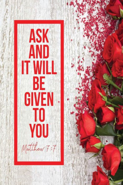 Ask, And It Will Be Given You: Bible Verse Quote Cover Composition Notebook Portable