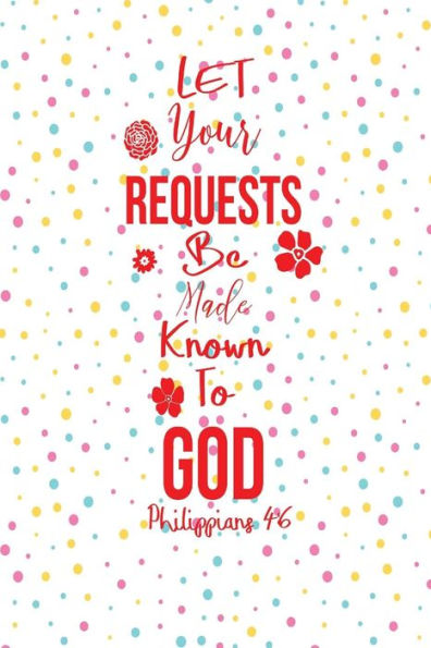Let Your Requests Be Made Known To God: Bible Verse Quote Cover Composition Notebook Portable