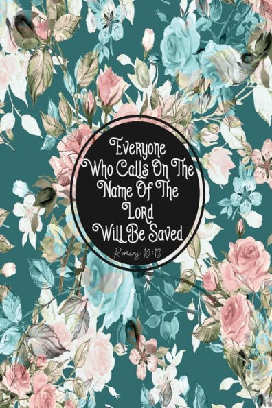 Everyone Who Calls On The Name of the Lord will be Saved: Bible Verse Quote Cover Composition Notebook Portable