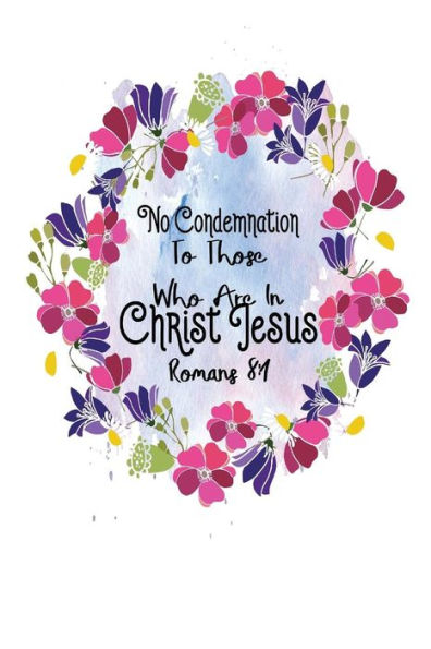 No Condemnation To Those Who Are In Christ Jesus: Bible Verse Quote Cover Composition Notebook Portable