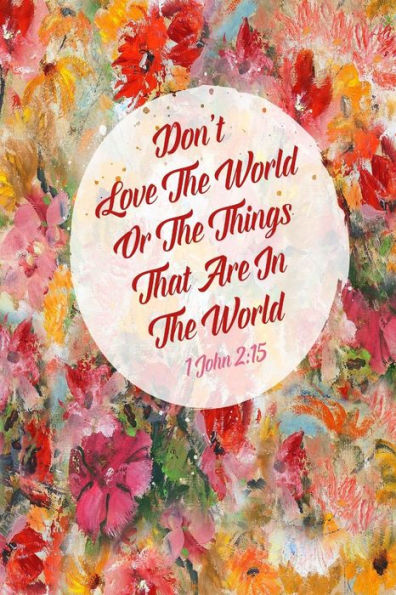 Don't love the world or the things that are in the world: Bible Verse Quote Cover Composition Notebook Portable