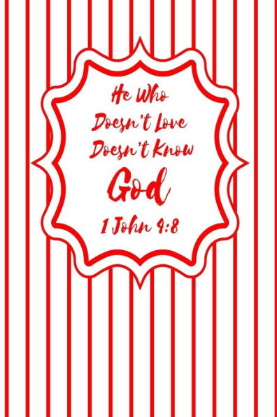 He who doesn't love doesn't know God: Bible Verse Quote Cover Composition Notebook Portable