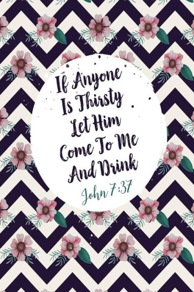 If anyone is thirsty, let him come to me and drink: Bible Verse Quote Cover Composition Notebook Portable