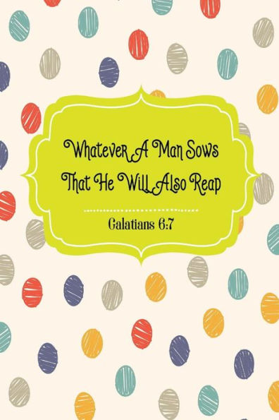 Whatever a man sows, that he will also reap: Bible Verse Quote Cover Composition Notebook Portable