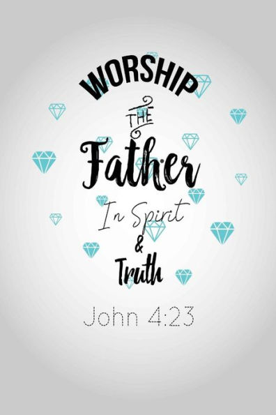 Worship the Father in spirit and truth: Bible Verse Quote Cover Composition Notebook Portable