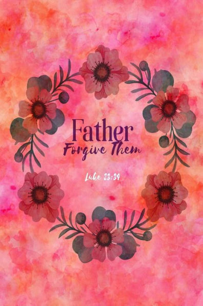 Father, forgive them: Bible Verse Quote Cover Composition Notebook Portable