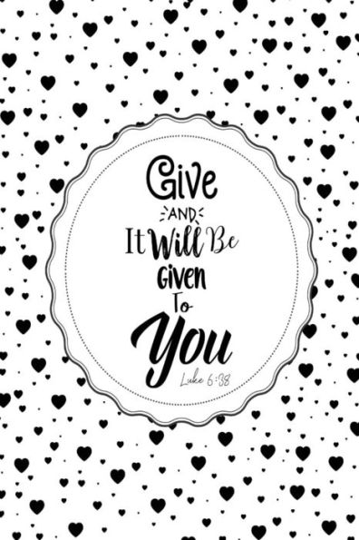 Give, and it will be given to you: Bible Verse Quote Cover Composition Notebook Portable