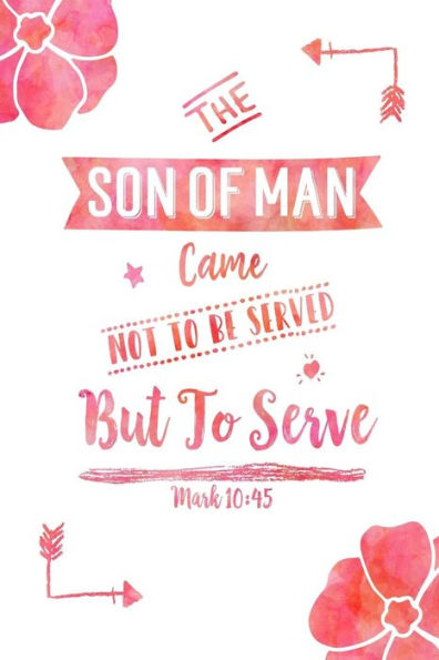 The Son of Man came not to be served, but to serve: Bible Verse Quote Cover Composition Notebook Portable