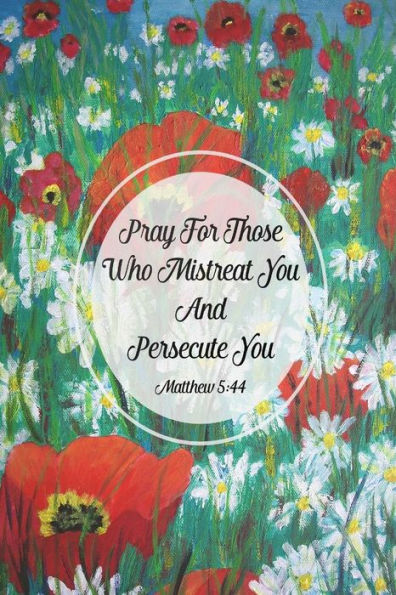 Pray for those who mistreat you and persecute you: Bible Verse Quote Cover Composition Notebook Portable